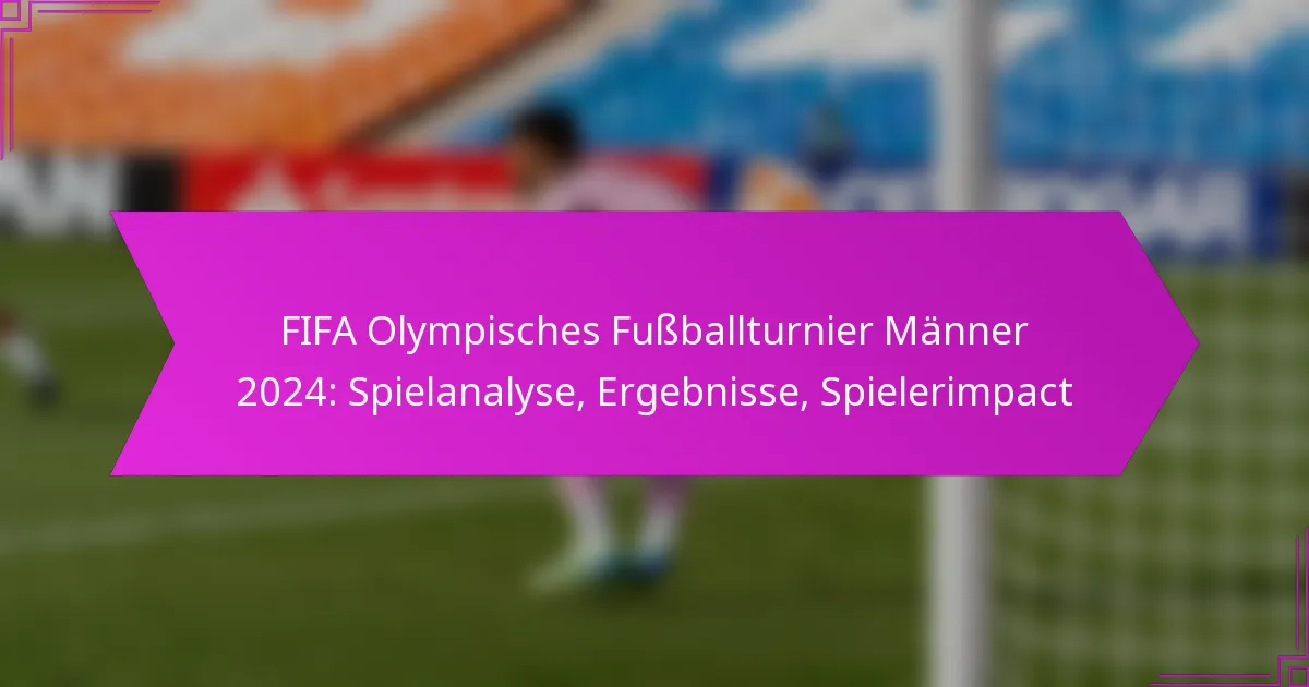 FIFA Olympisches Fußballturnier Männer 2024: Spielanalyse, Ergebnisse, Spielerimpact