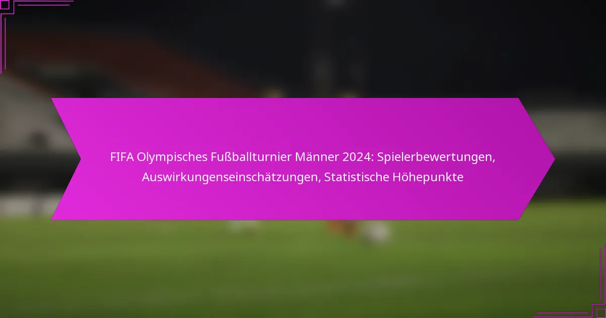 FIFA Olympisches Fußballturnier Männer 2024: Spielerbewertungen, Auswirkungenseinschätzungen, Statistische Höhepunkte
