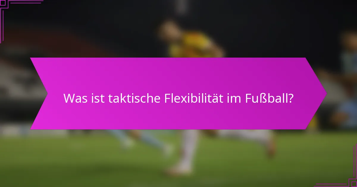 Was ist taktische Flexibilität im Fußball?