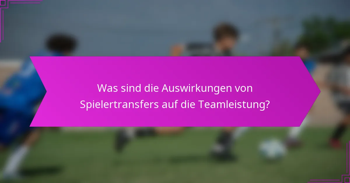 Was sind die Auswirkungen von Spielertransfers auf die Teamleistung?
