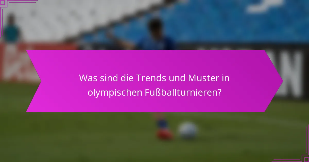 Was sind die Trends und Muster in olympischen Fußballturnieren?