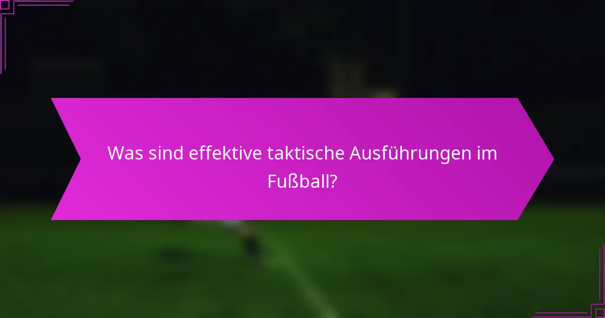 Was sind effektive taktische Ausführungen im Fußball?