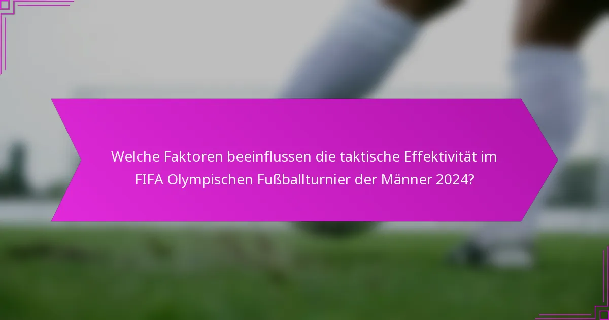 Welche Faktoren beeinflussen die taktische Effektivität im FIFA Olympischen Fußballturnier der Männer 2024?