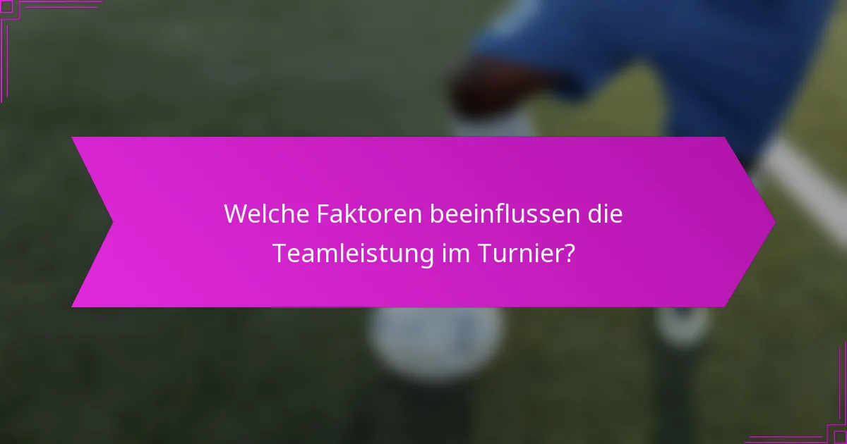 Welche Faktoren beeinflussen die Teamleistung im Turnier?