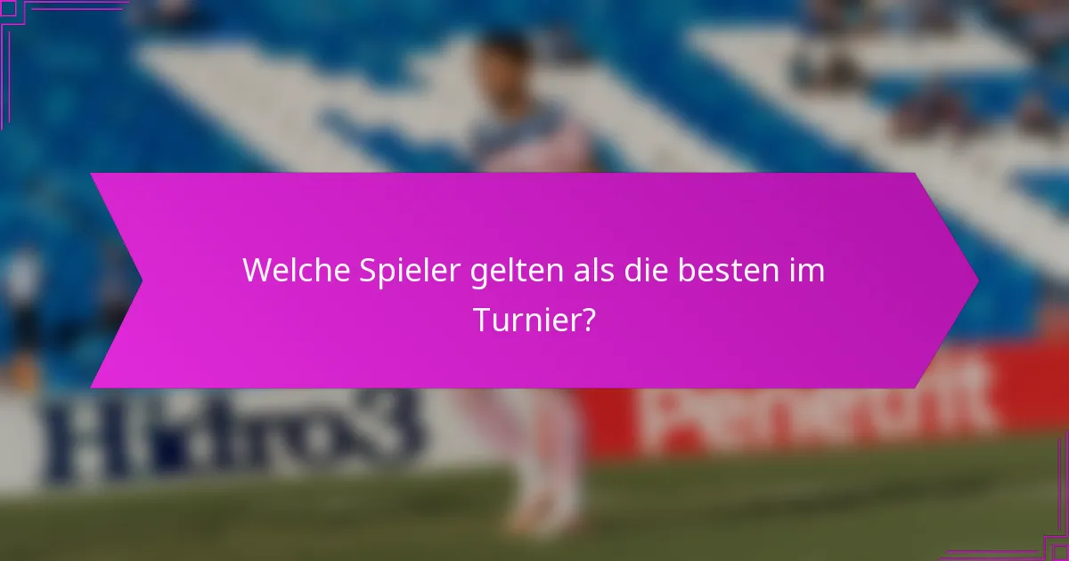 Welche Spieler gelten als die besten im Turnier?