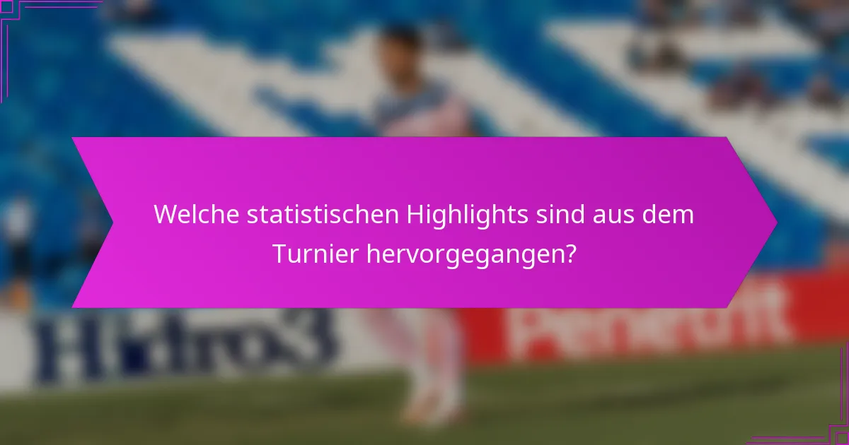 Welche statistischen Highlights sind aus dem Turnier hervorgegangen?