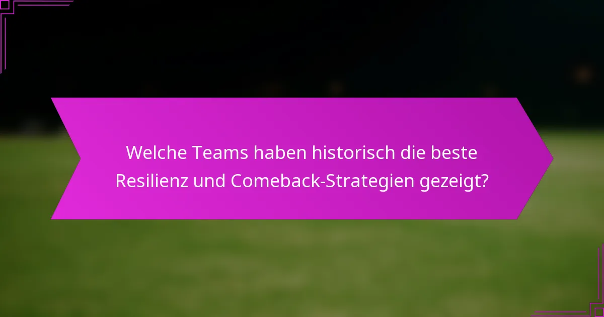 Welche Teams haben historisch die beste Resilienz und Comeback-Strategien gezeigt?