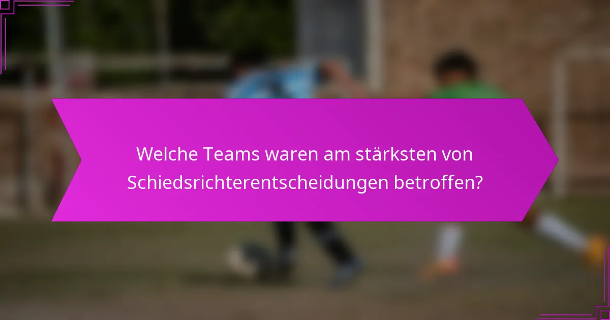 Welche Teams waren am stärksten von Schiedsrichterentscheidungen betroffen?