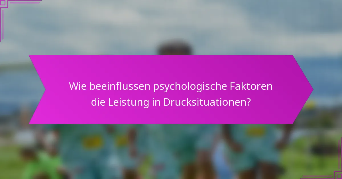 Wie beeinflussen psychologische Faktoren die Leistung in Drucksituationen?
