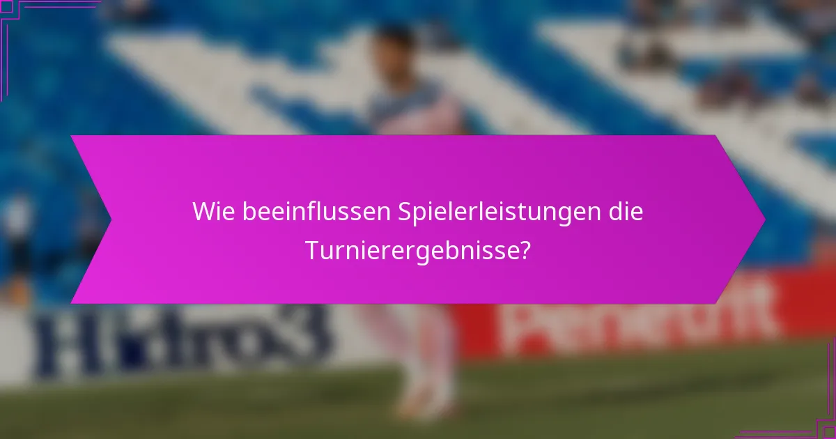 Wie beeinflussen Spielerleistungen die Turnierergebnisse?