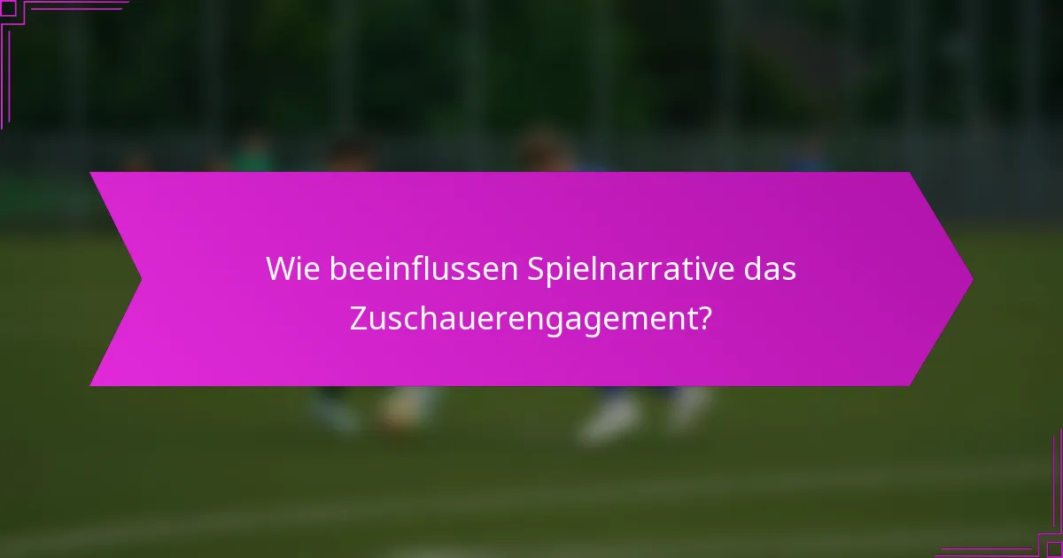 Wie beeinflussen Spielnarrative das Zuschauerengagement?