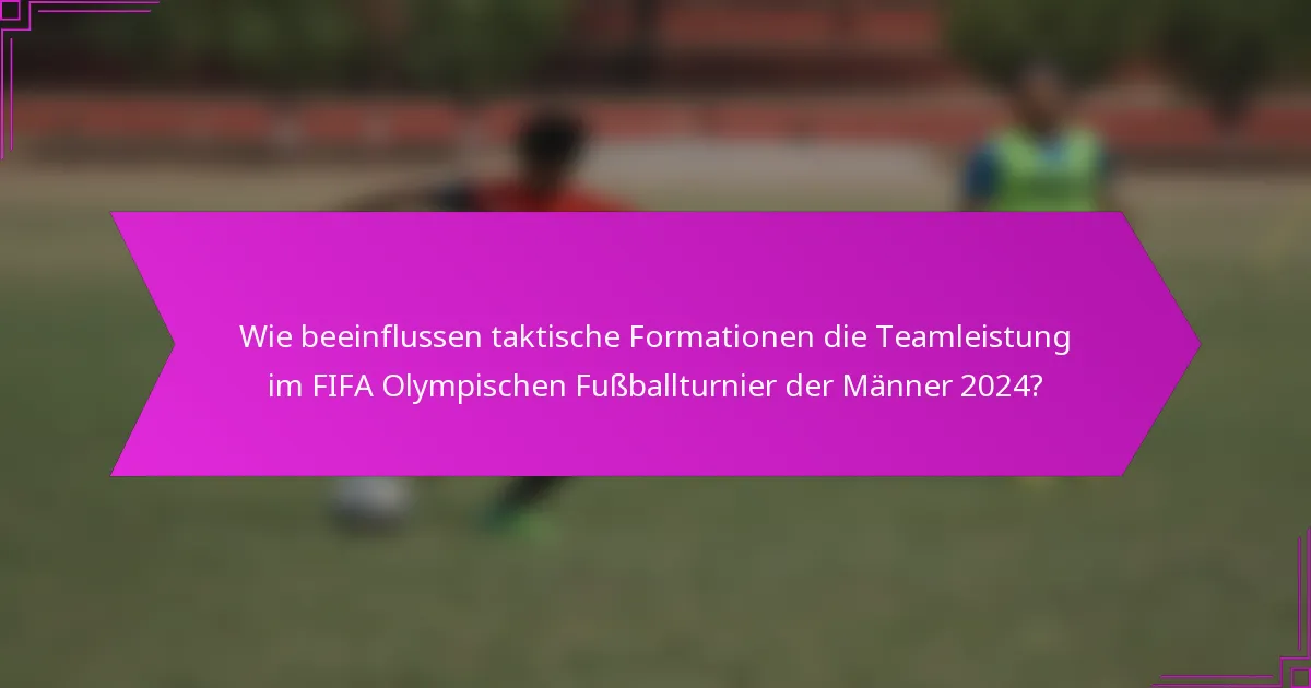 Wie beeinflussen taktische Formationen die Teamleistung im FIFA Olympischen Fußballturnier der Männer 2024?