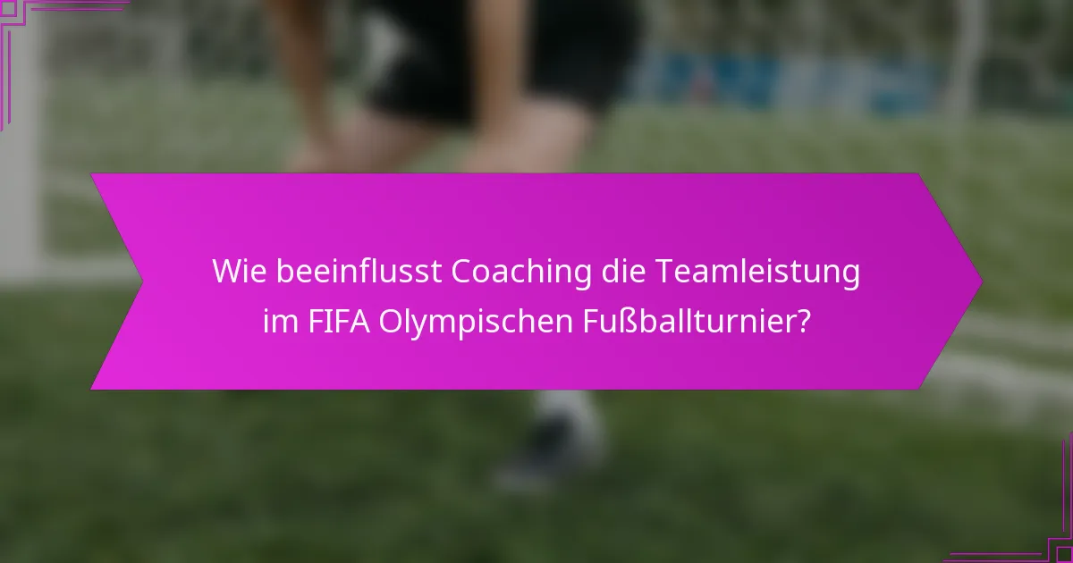 Wie beeinflusst Coaching die Teamleistung im FIFA Olympischen Fußballturnier?