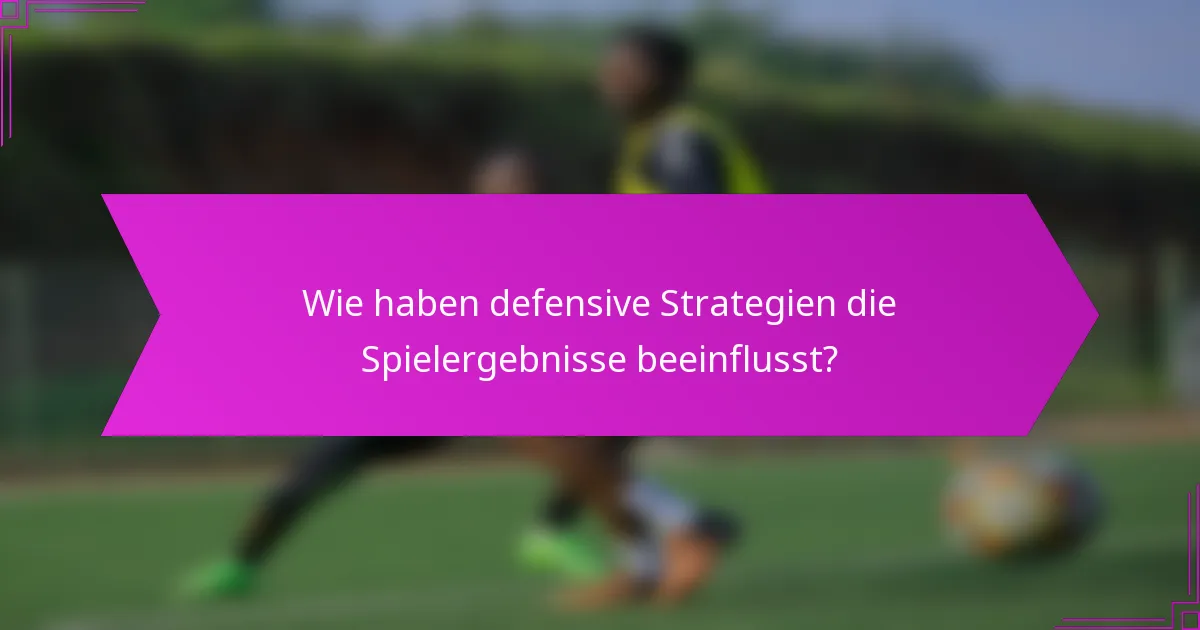 Wie haben defensive Strategien die Spielergebnisse beeinflusst?